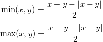 \[\min(x,y) = \dfrac{x + y - |x - y|}{2}\]
\[\max(x,y) = \dfrac{x + y + |x - y|}{2}\]
